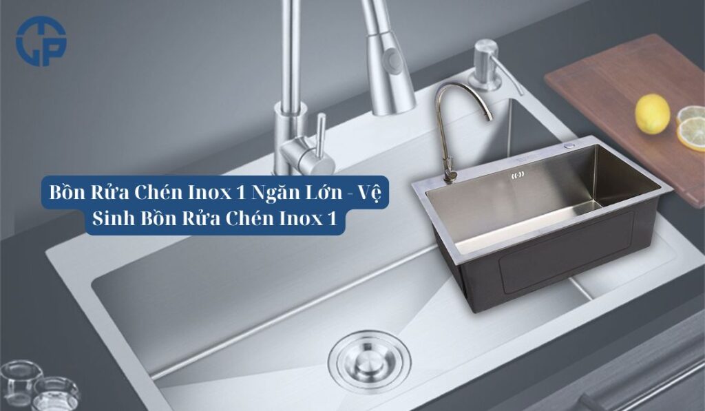 Bồn Rửa Chén Inox 1 Ngăn Lớn