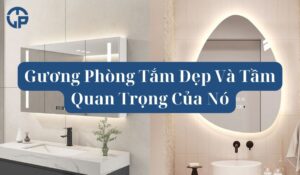 Gương Phòng Tắm Đẹp Và Tầm Quan Trọng Của Nó