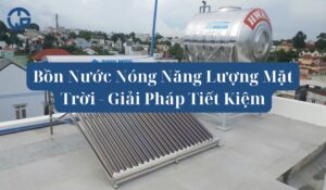 Bồn Nước Nóng Năng Lượng Mặt Trời - Giải Pháp Tiết Kiệm