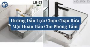 Hướng Dẫn Lựa Chọn Chậu Rửa Mặt Hoàn Hảo Cho Phòng Tắm