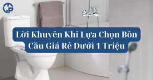 Lời Khuyên Khi Lựa Chọn Bồn Cầu Giá Rẻ Dưới 1 Triệu