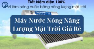 Máy Nước Nóng Năng Lượng Mặt Trời Giá Rẻ