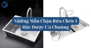 Những Mẫu Chậu Rửa Chén 1 Hộc Được Ưa Chuộng