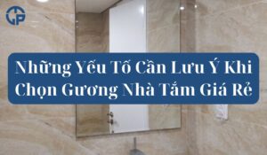 Những Yếu Tố Cần Lưu Ý Khi Chọn Gương Nhà Tắm Giá Rẻ