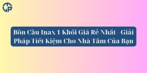 Bồn Cầu Inax 1 Khối Giá Rẻ Nhất - Giải Pháp Tiết Kiệm Cho Nhà Tắm Của Bạn